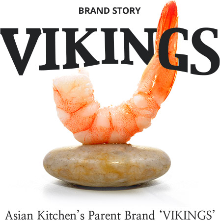 BRAND STORY - Asian Kitchen’s Parent Brand ‘VIKINGS’ 